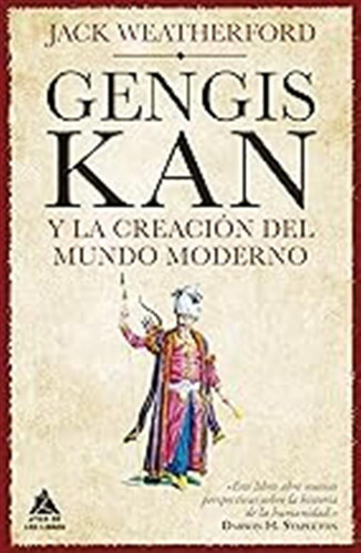 Gengis Kan Y La Creación Del Mundo Moderno: 50 (atico Histor