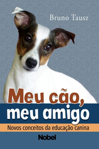 Meu cão, meu amigo, de Tausz, Bruno. Editora Brasil Franchising Participações Ltda, capa mole em português, 2009