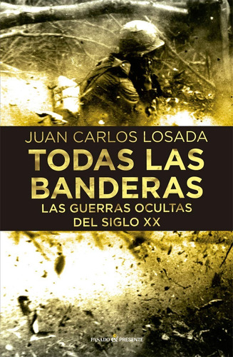 Todas Las Banderas Guerras Ocultas Siglo Xxi Juan Losada