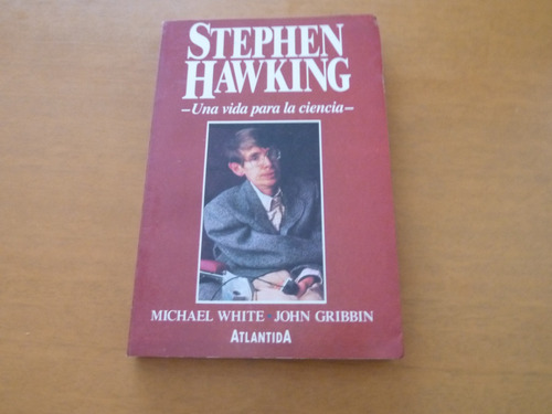 Michael White. Stephen Hawking. Una Vida Para La Ciencia