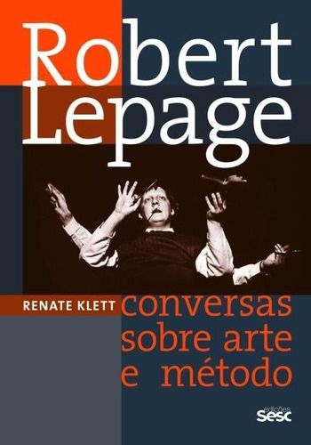 Livro Robert Lepage - Conversas Sobre Arte E Metodo