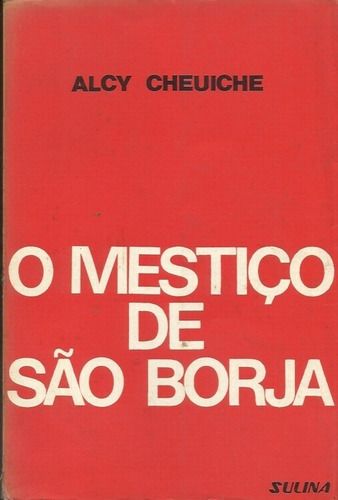 O Mestiço De São Borja - Alcy Cheuiche