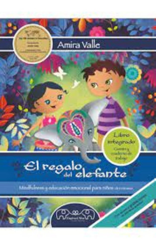 El Regalo Del Elefante, Mindfullness Y Educacion Emocional Para Niños Libro Integrado, Cuento Y Cuaderno De Trabajo, De Amira Elena Valle Alvarez. Editorial Elephant Wise, Tapa Blanda En Español, 2021