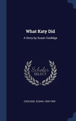 Libro What Katy Did: A Story By Susan Coolidge - Coolidge...