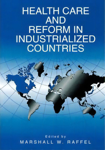 Health Care And Reform In Industrialized Countries, De Marshall W. Raffel. Editorial Pennsylvania State University Press, Tapa Blanda En Inglés