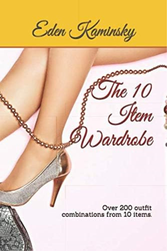 The 10 Item Wardrobe: Over 200 Outfit Combinations From 10 Items., De Kaminsky, Eden. Editorial Oem, Tapa Dura En Inglés