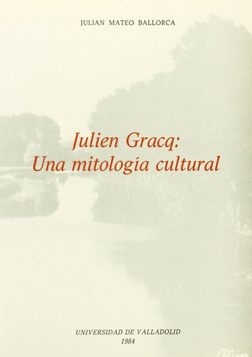 Libro Julien Gracq: Una Mitologia Cultural - Mateo Ballor...