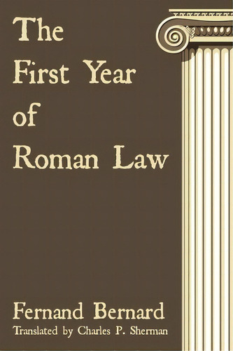 The First Year Of Roman Law, De Fernand Bernard. Editorial Lawbook Exchange Ltd, Tapa Blanda En Inglés