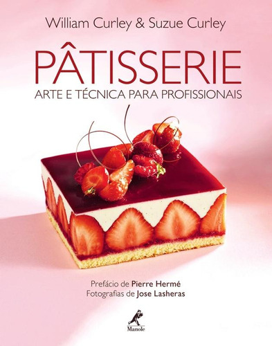 Pâtisserie: Arte e técnica para profissionais, de Curley, William. Editora Manole LTDA, capa dura em português, 2015