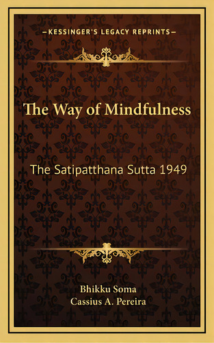 The Way Of Mindfulness: The Satipatthana Sutta 1949, De Soma, Bhikku. Editorial Kessinger Pub Llc, Tapa Dura En Inglés
