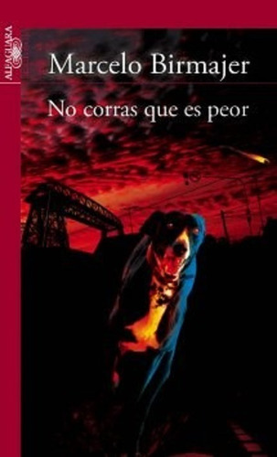 No Corras Que Es Peor, Marcelo Birmajer. Ed. Alfaguara