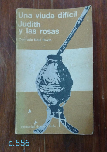 Conrado Nalé Roxlo / Una Viuda Difícil - Judith Y Las Rosas