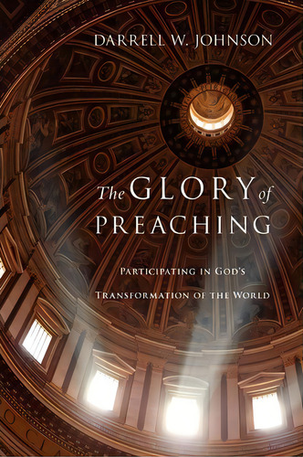 The Glory Of Preaching, De Darrell W. Johnson. Editorial Intervarsity Press, Tapa Blanda En Inglés