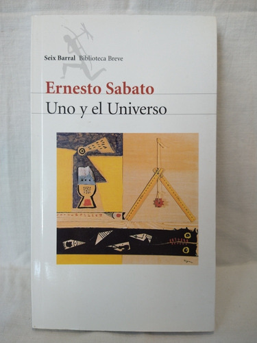 Uno Y El Universo - Ernesto Sabato - Seix Barral - B