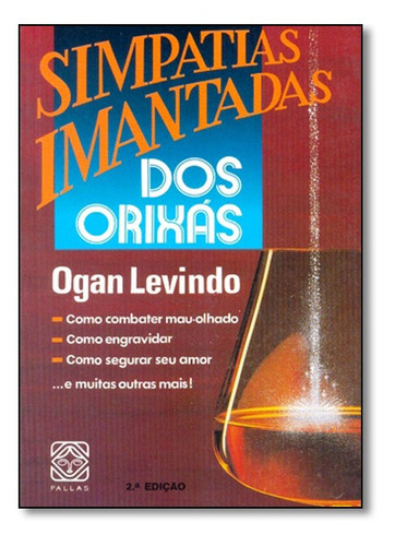 Simpatias Imantadas Dos Orixas: Simpatias Imantadas Dos Orixas, De Ogan Levindo., Vol. Não Aplica. Editora Pallas, Capa Mole Em Português