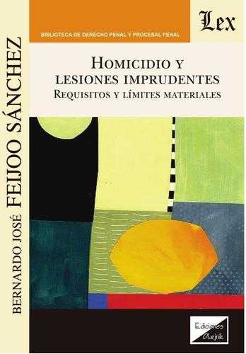 HOMICIDIO Y LESIONES IMPRUDENTES, de BernARdo José Feijoo Sánchez. Editorial EDICIONES OLEJNIK, tapa blanda en español