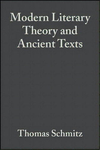 Modern Literary Theory And Ancient Texts, De Thomas Schmitz. Editorial John Wiley Sons Ltd, Tapa Dura En Inglés