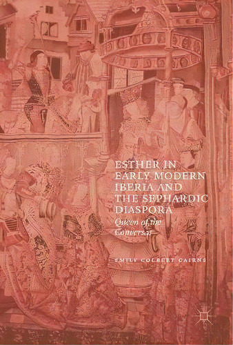 Esther In Early Modern Iberia And The Sephardic Diaspora, De Emily Colbert Cairns. Editorial Springer International Publishing Ag, Tapa Dura En Inglés
