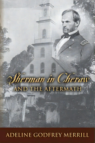 Sherman In Cheraw And The Aftermath, De Merrill, Adeline Godfrey. Editorial Createspace, Tapa Blanda En Inglés