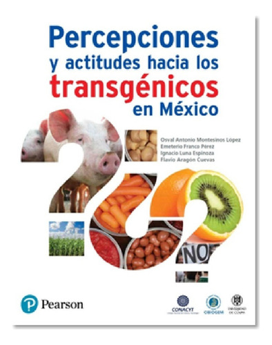 Percepciones Y Actitudes Hacia Los Transgenicos En Mexico, De Osval Antonio Montesinos Lopez. Editorial Pearson Educacion, Edición 1 En Español, 2016