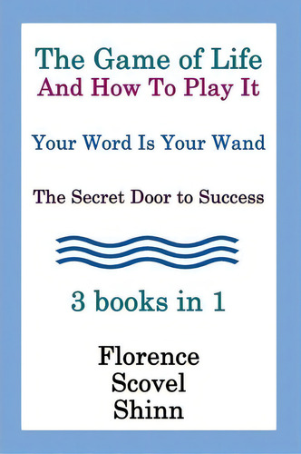 The Game Of Life And How To Play It, Your Word Is Your Wand, The Secret Door To Success 3 Books In 1, De Florence Scovel Shinn. Editorial Createspace, Tapa Blanda En Inglés