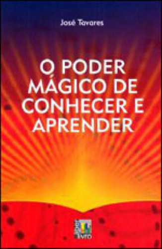 Poder Magico De Conhecer E Aprender, O, De Tavares, Jose. Editora Liber Livro, Capa Mole Em Português