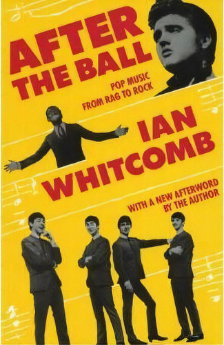 After The Ball : Pop Music From Rag To Rock, De Ian Whitcomb. Editorial Limelight Editions, Tapa Blanda En Inglés