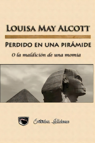 Perdido En Una Piramide, De Louisa May Alcott. Editorial Createspace Independent Publishing Platform, Tapa Blanda En Español