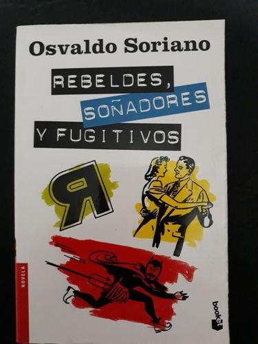 Rebeldes, Soñadores Y Fugitivos Osvaldo Soriano Booket 