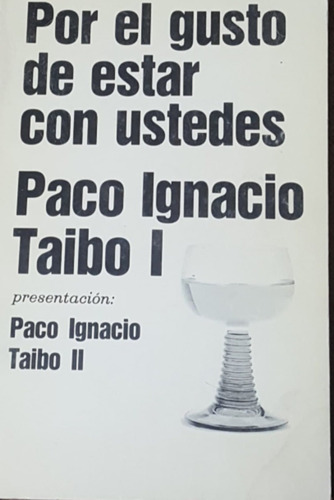 Por El Gusto De Estar Con Ustedes Paco Ignacio Taibo