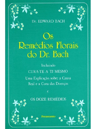 Os Remédios Florais Do Dr. Bach: Incluindo Cura-te A Ti Mes