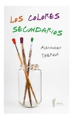 Los Colores Secundarios - Alexander Theroux