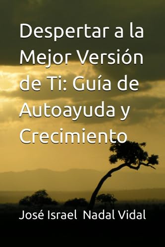 Despertar A La Mejor Versión De Ti: Guía De Autoayuda Y Crec