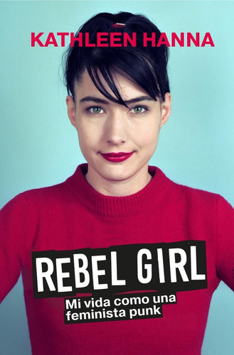 Rebel Girl - Mi Vida Como Una Feminista Punk - Kathleen Hann