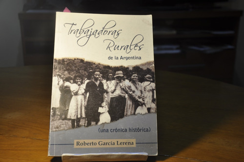 Trabajadores Rurales De La Argentina (una Crónica Histórica)