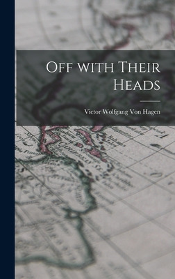 Libro Off With Their Heads - Von Hagen, Victor Wolfgang 1...