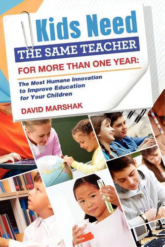 Kids Need The Same Teacher For More Than One Year: The Most Humane Innovation To Improve Educatio..., De Marshak, David. Editorial Lulu Pr, Tapa Blanda En Inglés