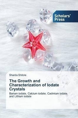 The Growth And Characterization Of Iodate Crystals - Shit...