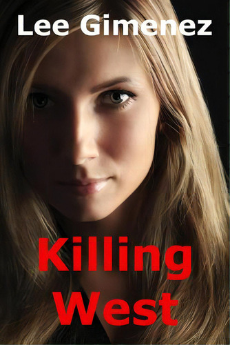 Killing West, De Gimenez, Lee., Vol. 1. Editorial Createspace, Tapa Blanda En Inglés