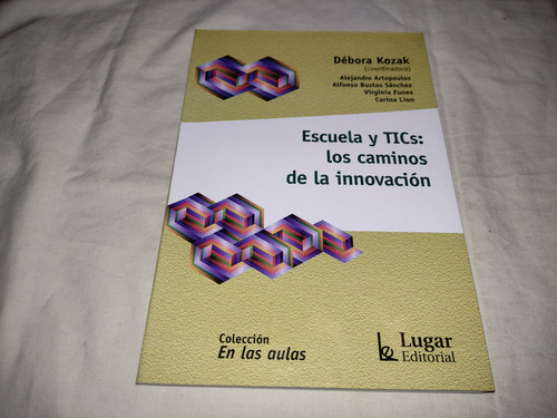 Escuela Y Tics Los Caminos De La Innovacion - Debora Kozak