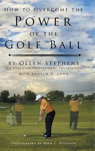How To Overcome The Power Of The Golf Ball, De Ollen Stephens. Editorial Authorhouse, Tapa Dura En Inglés