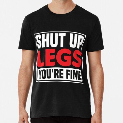 Remera Shut Up Legs You're Fine Funny Leg Day For Gym Goer A