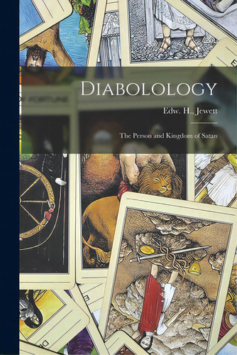 Diabolology: The Person And Kingdom Of Satan, De Jewett, Edw H. (edward Hurtt). Editorial Legare Street Pr, Tapa Blanda En Inglés