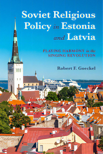Soviet Religious Policy In Estonia And Latvia: Playing Harmony In The Singing Revolution, De Goeckel, Robert F.. Editorial Indiana Univ Pr, Tapa Blanda En Inglés