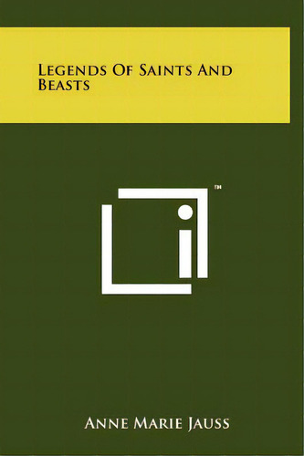 Legends Of Saints And Beasts, De Jauss, Anne Marie. Editorial Literary Licensing Llc, Tapa Dura En Inglés