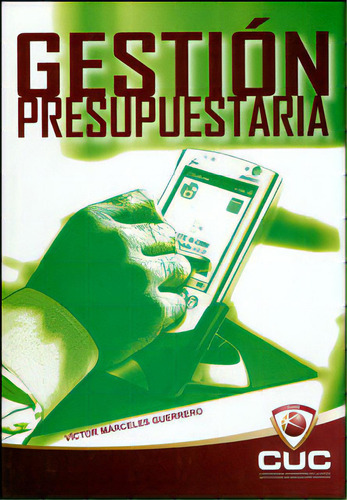 Gestión presupuestaria: Gestión presupuestaria, de Víctor Márceles Guerrero. Serie 9588511252, vol. 1. Editorial CUC, tapa blanda, edición 2009 en español, 2009