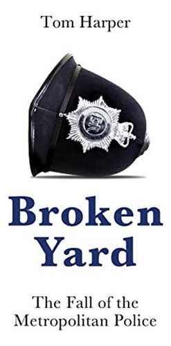 Broken Yard - The Fall Of The Metropolitan Police. Eb01