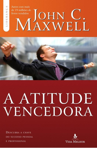 Atitude vencedora: descubra a chave do sucesso pessoal e profissional, de Maxwell, John C.. Vida Melhor Editora S.A, capa mole em português, 2015