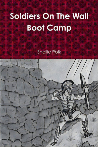 Soldiers On The Wall Boot Camp, De Polk, Shellie., Vol. 1. Editorial Lightning Source Inc, Tapa Blanda En Inglés