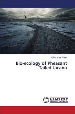 Libro Bio-ecology Of Pheasant Tailed Jacana - Khan Zahid ...